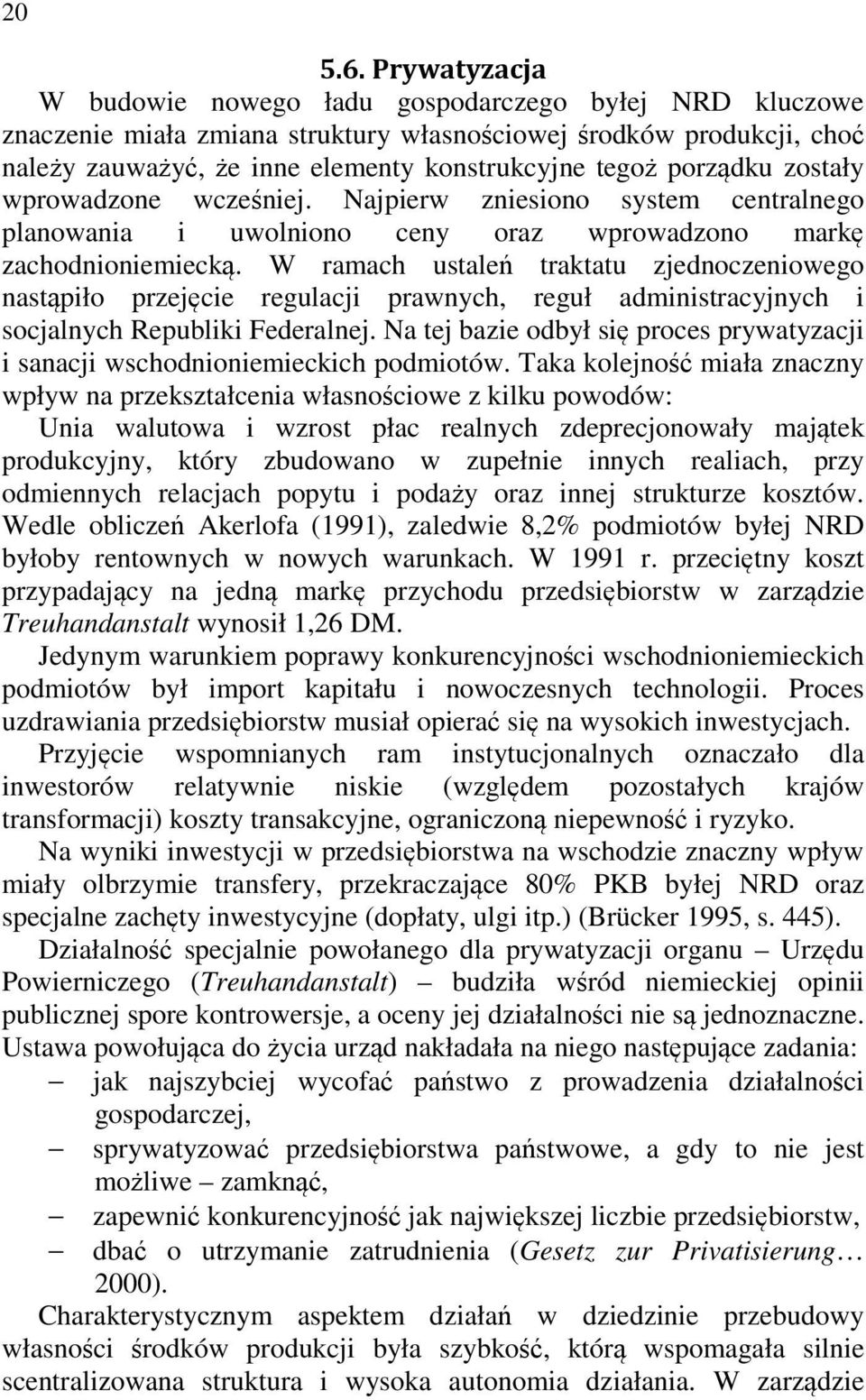 porządku zostały wprowadzone wcześniej. Najpierw zniesiono system centralnego planowania i uwolniono ceny oraz wprowadzono markę zachodnioniemiecką.