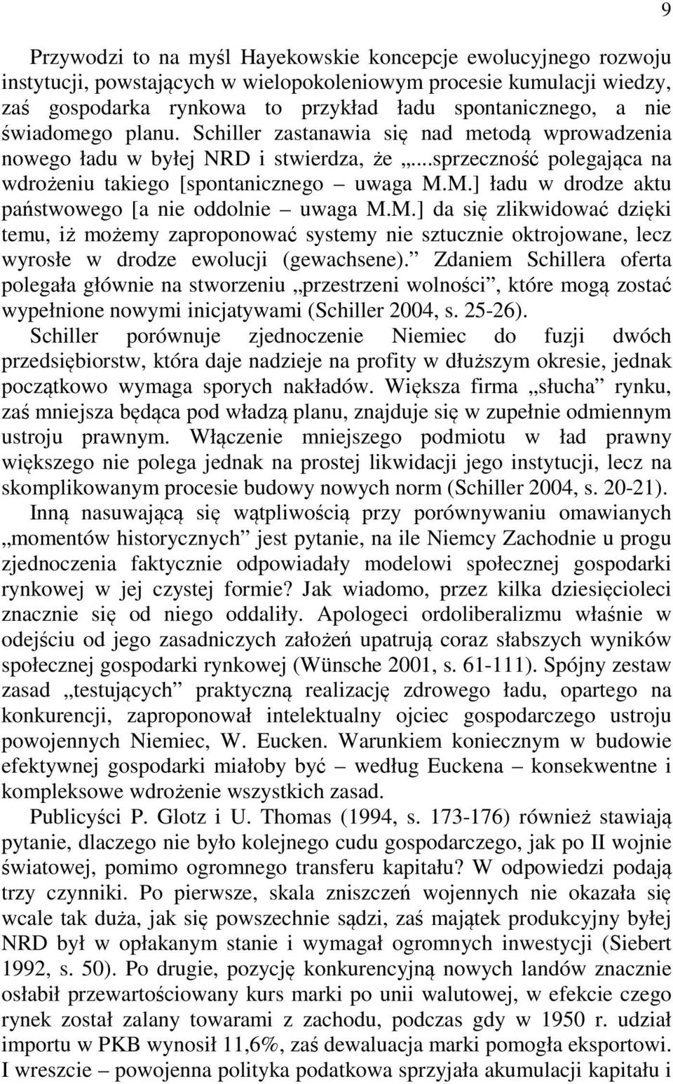 M.] ładu w drodze aktu państwowego [a nie oddolnie uwaga M.M.] da się zlikwidować dzięki temu, iż możemy zaproponować systemy nie sztucznie oktrojowane, lecz wyrosłe w drodze ewolucji (gewachsene).