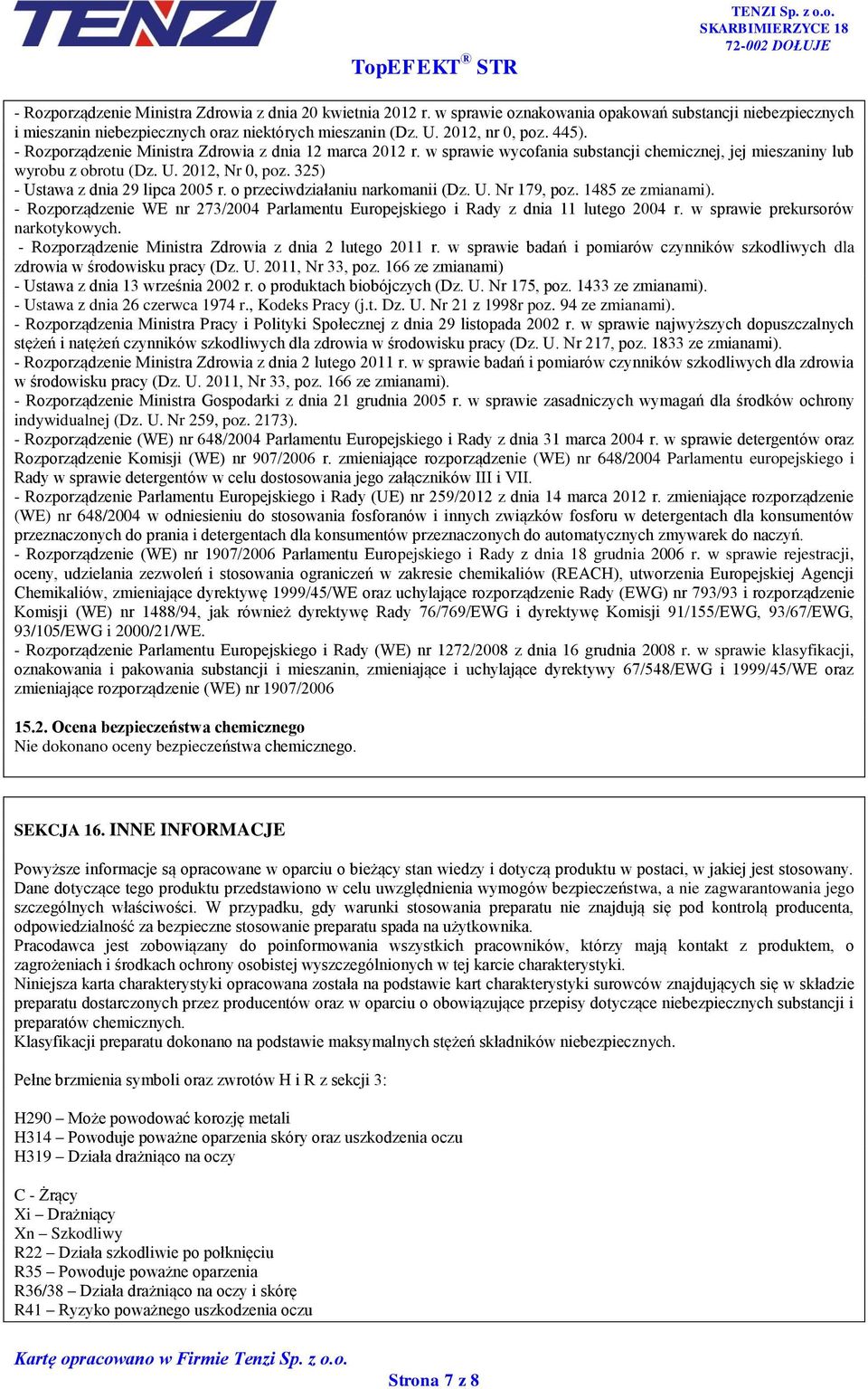 325) - Ustawa z dnia 29 lipca 2005 r. o przeciwdziałaniu narkomanii (Dz. U. Nr 179, poz. 1485 ze zmianami). - Rozporządzenie WE nr 273/2004 Parlamentu Europejskiego i Rady z dnia 11 lutego 2004 r.