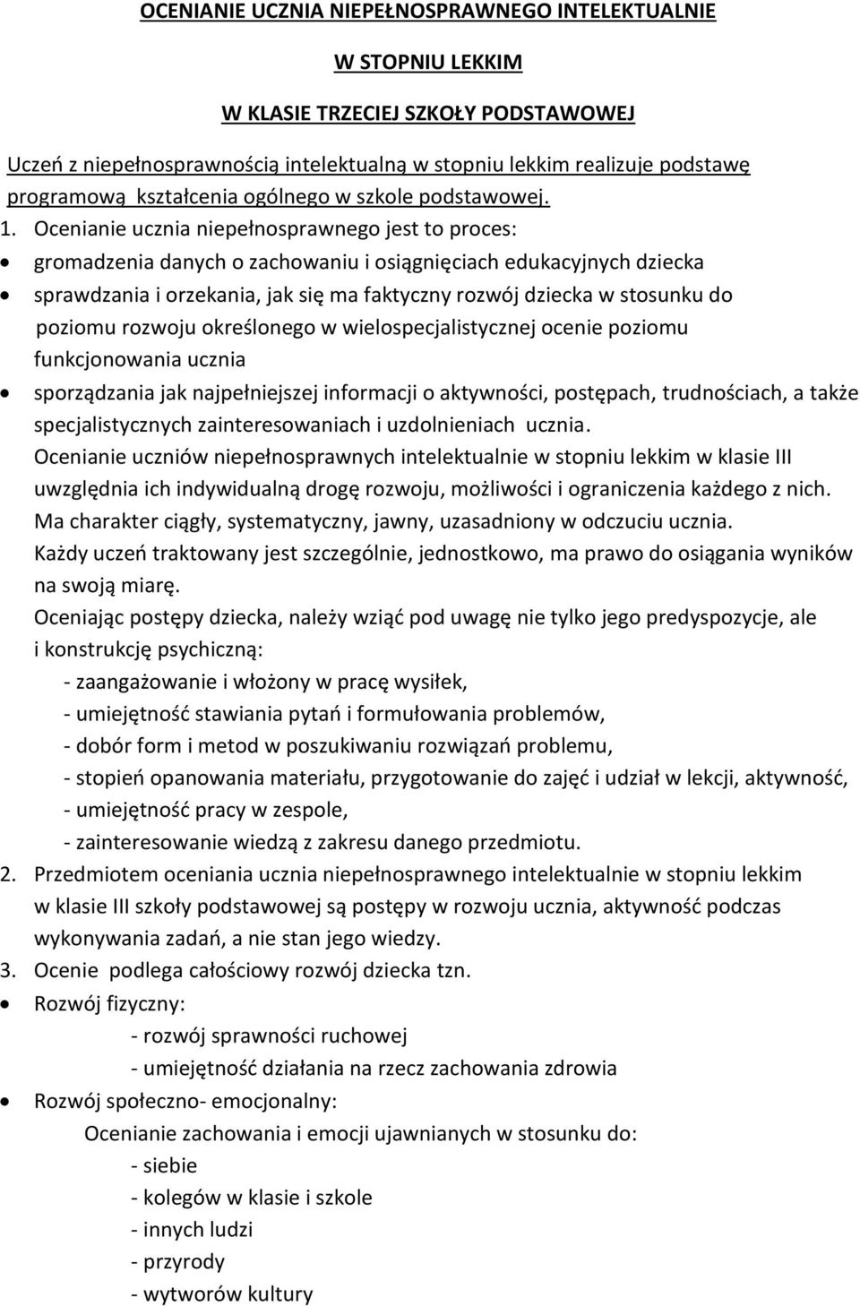 Ocenianie ucznia niepełnosprawnego jest to proces: gromadzenia danych o zachowaniu i osiągnięciach edukacyjnych dziecka sprawdzania i orzekania, jak się ma faktyczny rozwój dziecka w stosunku do