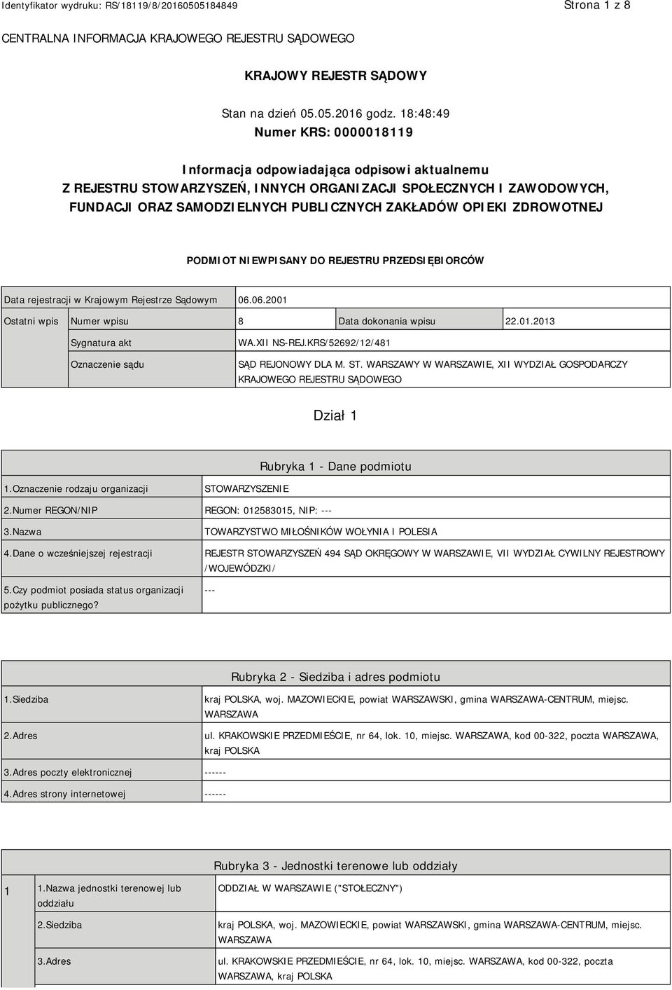 OPIEKI ZDROWOTNEJ PODMIOT NIEWPISANY DO REJESTRU PRZEDSIĘBIORCÓW Data rejestracji w Krajowym Rejestrze Sądowym 06.06.2001 Ostatni wpis Numer wpisu 8 Data dokonania wpisu 22.01.2013 Sygnatura akt Oznaczenie sądu WA.