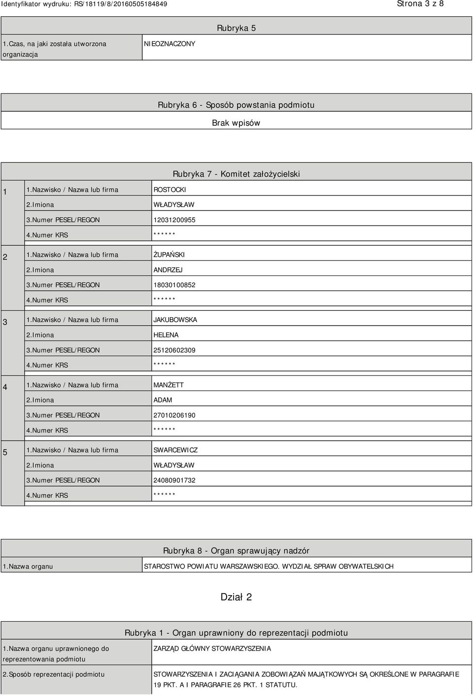 Numer PESEL/REGON 18030100852 ** 3 1.Nazwisko / Nazwa lub firma JAKUBOWSKA HELENA 3.Numer PESEL/REGON 25120602309 ** 4 1.Nazwisko / Nazwa lub firma MANŻETT ADAM 3.Numer PESEL/REGON 27010206190 ** 5 1.