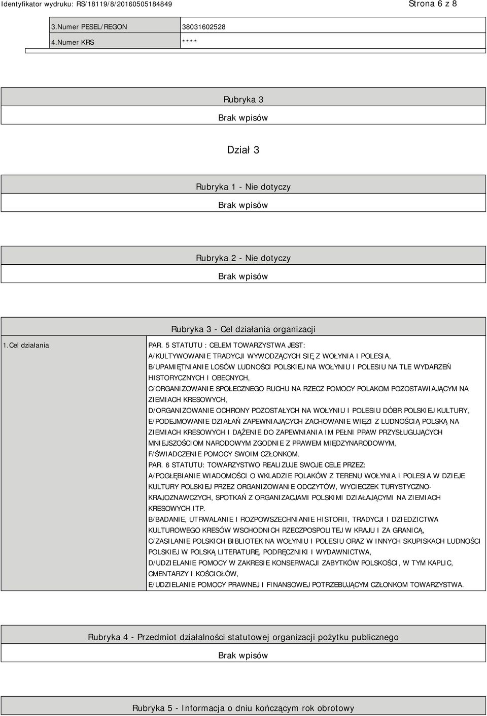 C/ORGANIZOWANIE SPOŁECZNEGO RUCHU NA RZECZ POMOCY POLAKOM POZOSTAWIAJĄCYM NA ZIEMIACH KRESOWYCH, D/ORGANIZOWANIE OCHRONY POZOSTAŁYCH NA WOŁYNIU I POLESIU DÓBR POLSKIEJ KULTURY, E/PODEJMOWANIE DZIAŁAŃ