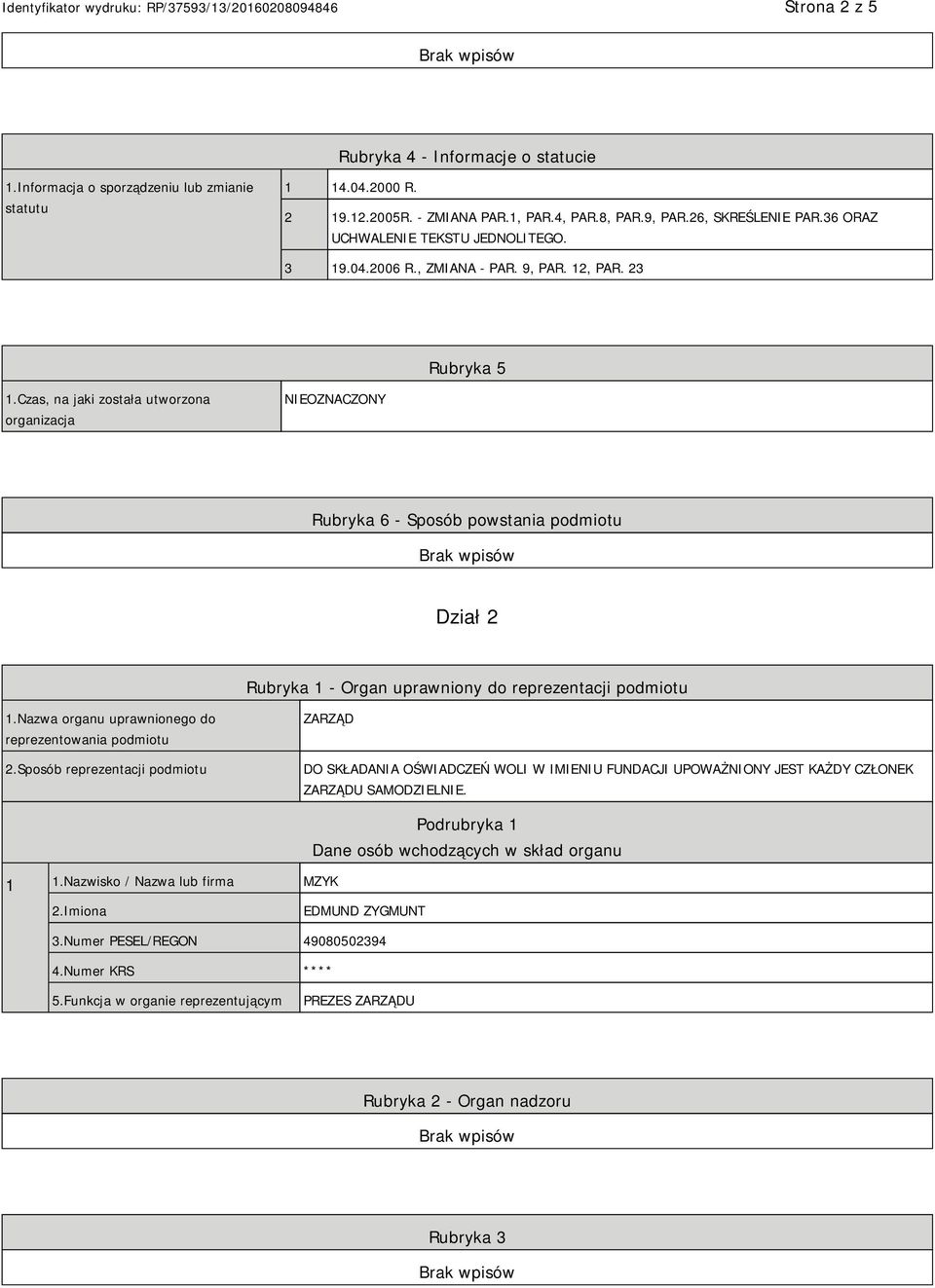 Czas, na jaki została utworzona organizacja NIEOZNACZONY Rubryka 6 - Sposób powstania podmiotu Dział 2 Rubryka 1 - Organ uprawniony do reprezentacji podmiotu 1.