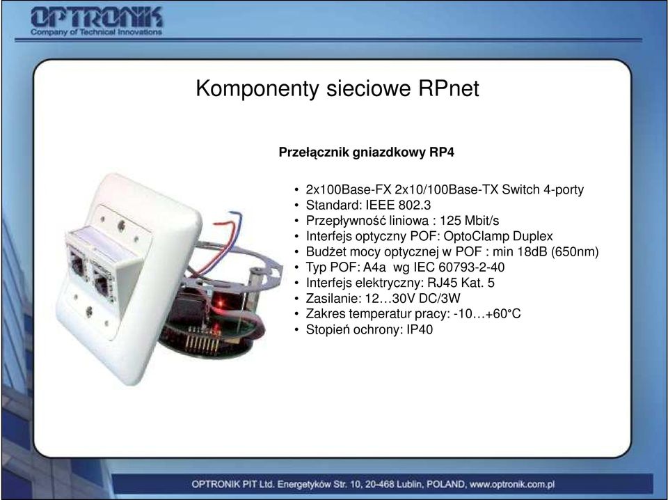 3 Przepływność liniowa : 125 Mbit/s Interfejs optyczny POF: OptoClamp Duplex BudŜet mocy