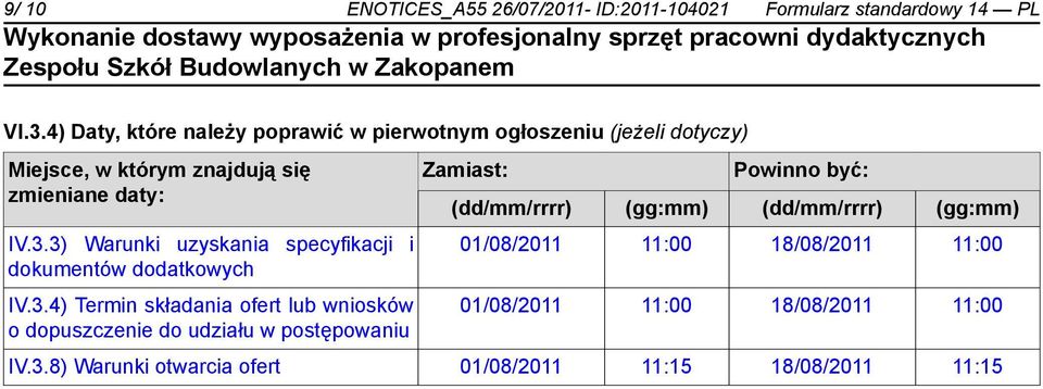 3) Warunki uzyskania specyfikacji i dokumentów dodatkowych IV.3.4) Termin składania ofert lub wniosków o dopuszczenie do udziału w