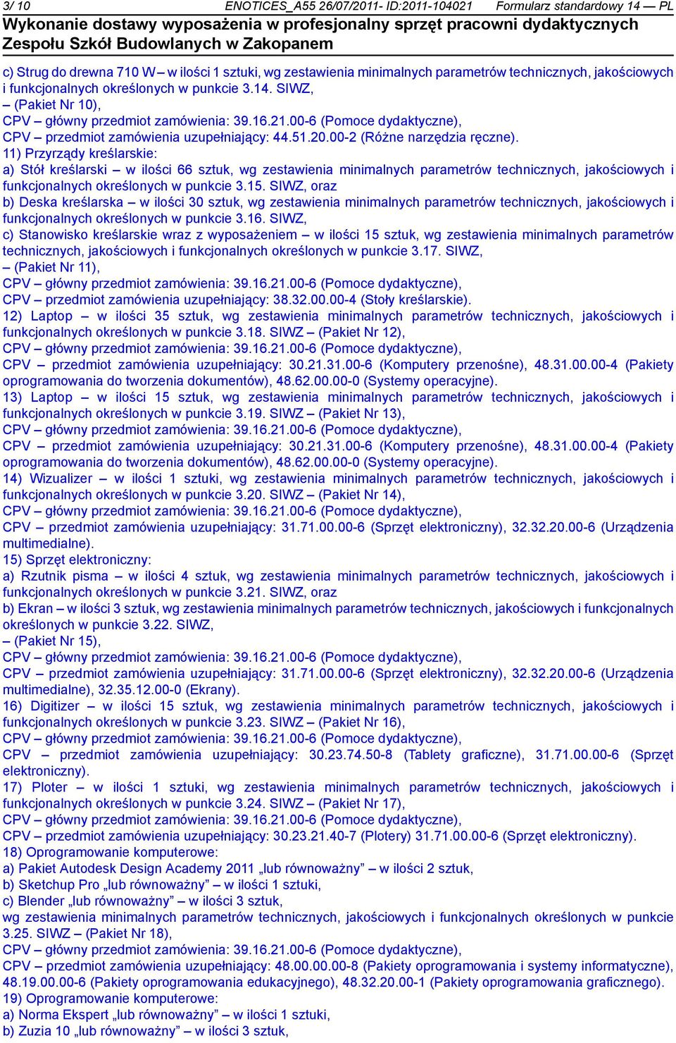 11) Przyrządy kreślarskie: a) Stół kreślarski w ilości 66 sztuk, wg zestawienia minimalnych parametrów technicznych, jakościowych i funkcjonalnych określonych w punkcie 3.15.