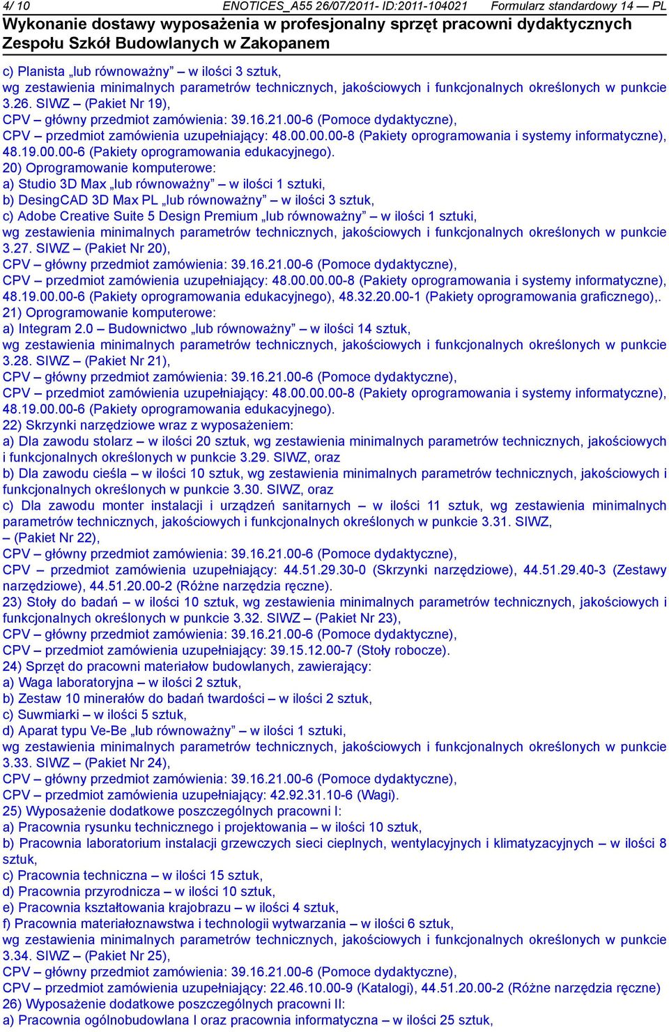 20) Oprogramowanie komputerowe: a) Studio 3D Max lub równoważny w ilości 1 sztuki, b) DesingCAD 3D Max PL lub równoważny w ilości 3 sztuk, c) Adobe Creative Suite 5 Design Premium lub równoważny w