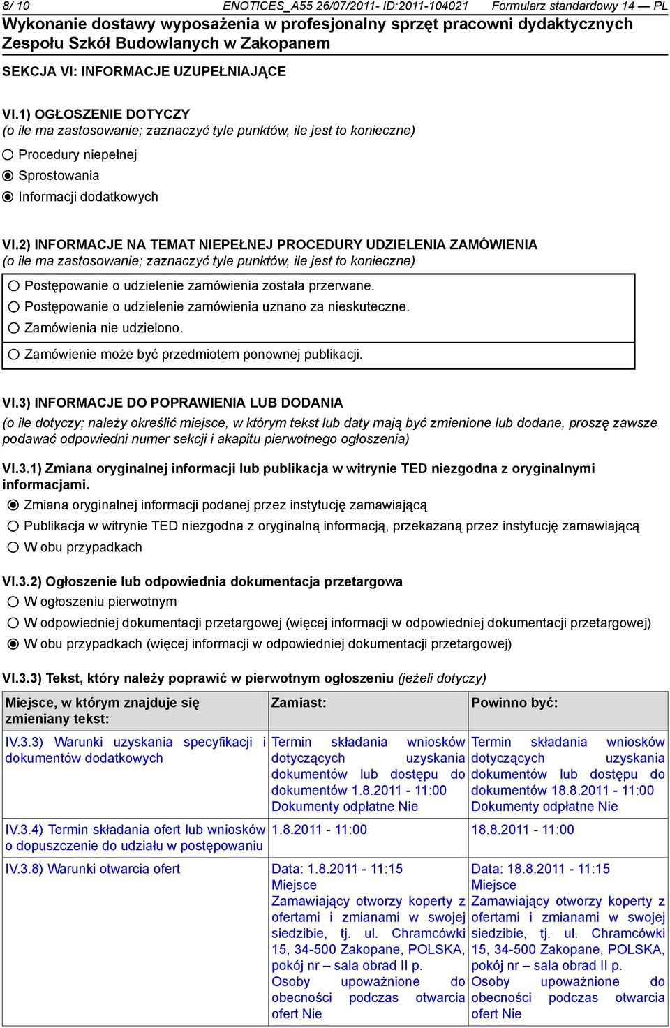 2) INFORMACJE NA TEMAT NIEPEŁNEJ PROCEDURY UDZIELENIA ZAMÓWIENIA (o ile ma zastosowanie; zaznaczyć tyle punktów, ile jest to konieczne) Postępowanie o udzielenie zamówienia została przerwane.