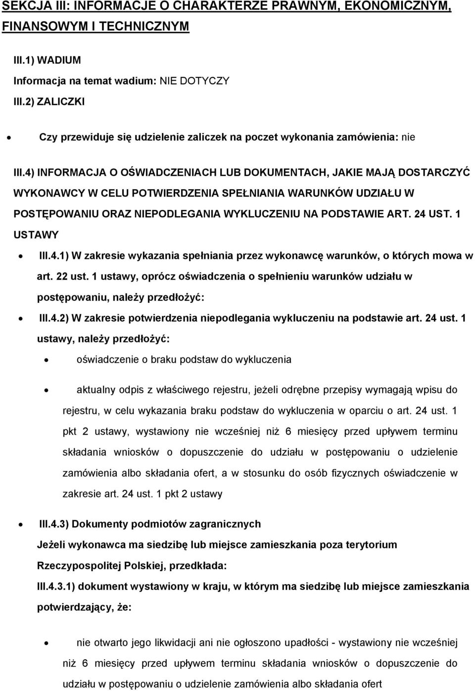 4) INFORMACJA O OŚWIADCZENIACH LUB DOKUMENTACH, JAKIE MAJĄ DOSTARCZYĆ WYKONAWCY W CELU POTWIERDZENIA SPEŁNIANIA WARUNKÓW UDZIAŁU W POSTĘPOWANIU ORAZ NIEPODLEGANIA WYKLUCZENIU NA PODSTAWIE ART. 24 UST.