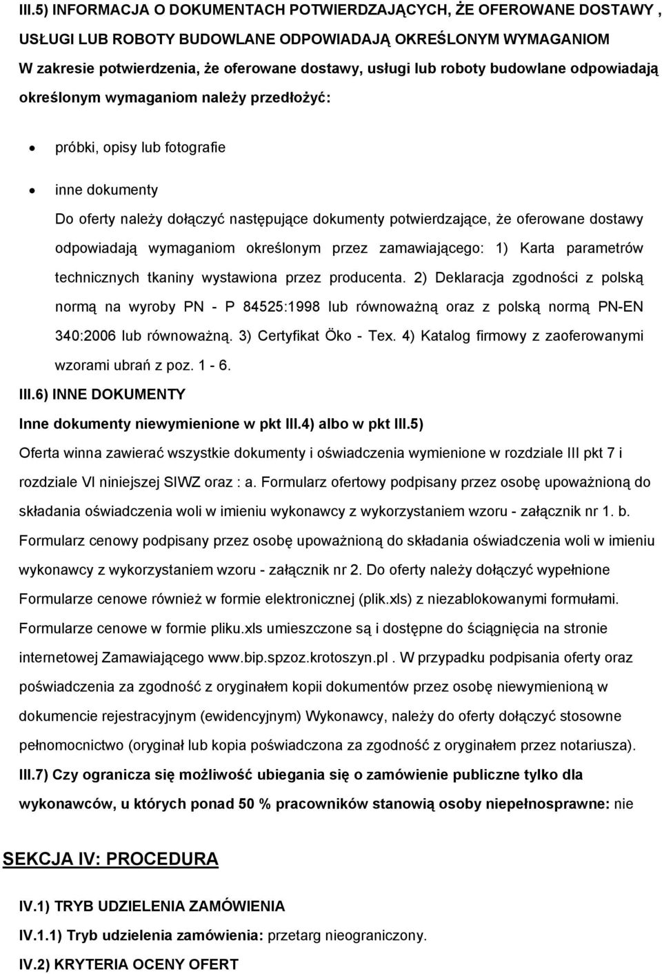 odpowiadają wymaganiom określonym przez zamawiającego: 1) Karta parametrów technicznych tkaniny wystawiona przez producenta.