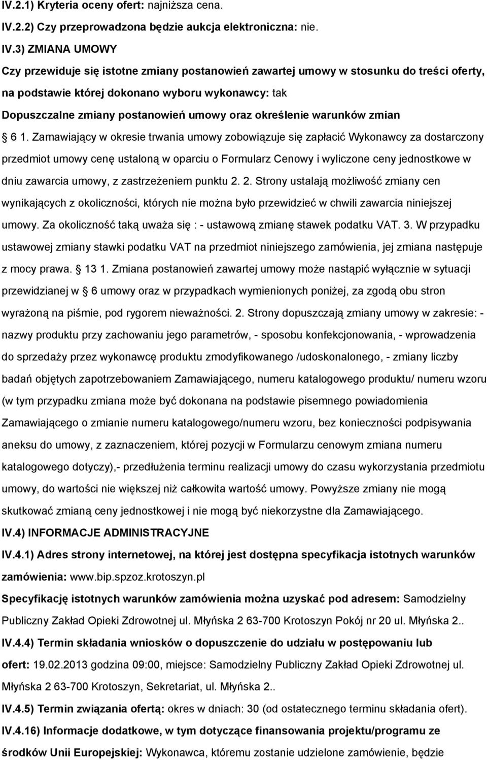 3) ZMIANA UMOWY Czy przewiduje się istotne zmiany postanowień zawartej umowy w stosunku do treści oferty, na podstawie której dokonano wyboru wykonawcy: tak Dopuszczalne zmiany postanowień umowy oraz