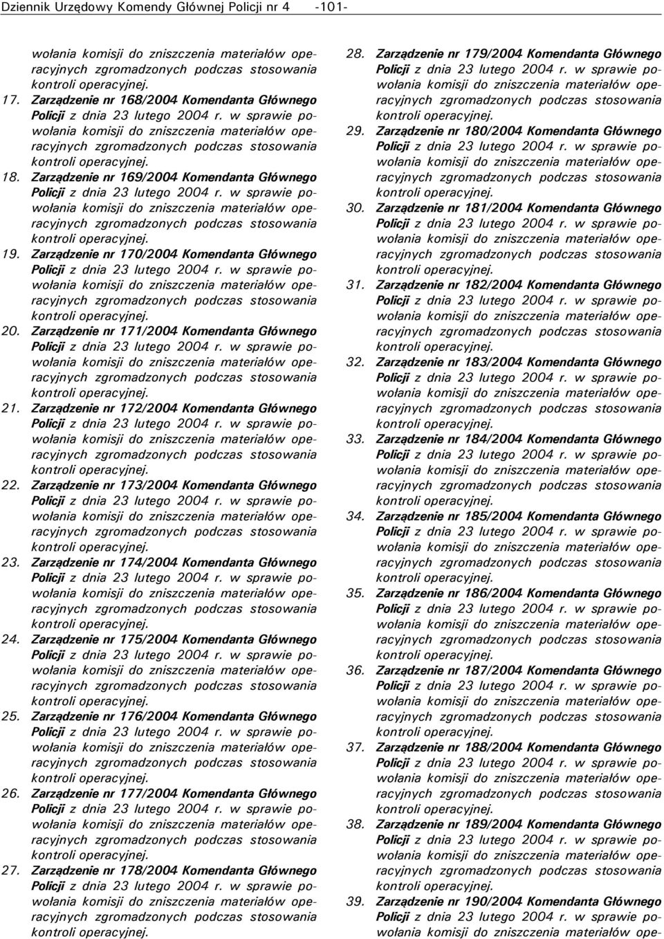 Zarządzenie nr 75/004 Komendanta Głównego 5. Zarządzenie nr 76/004 Komendanta Głównego 6. Zarządzenie nr 77/004 Komendanta Głównego 7. Zarządzenie nr 78/004 Komendanta Głównego 8.