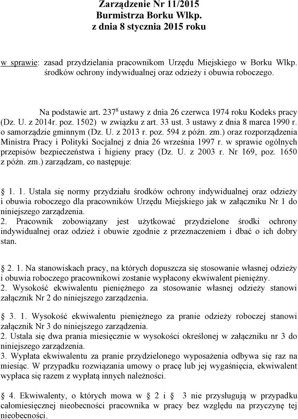 poz. 594 z późn. zm.) oraz rozporządzenia Ministra Pracy i Polityki Socjalnej z dnia 26 września 1997 r. w sprawie ogólnych przepisów bezpieczeństwa i higieny pracy (Dz. U. z 2003 r. Nr 169, poz.