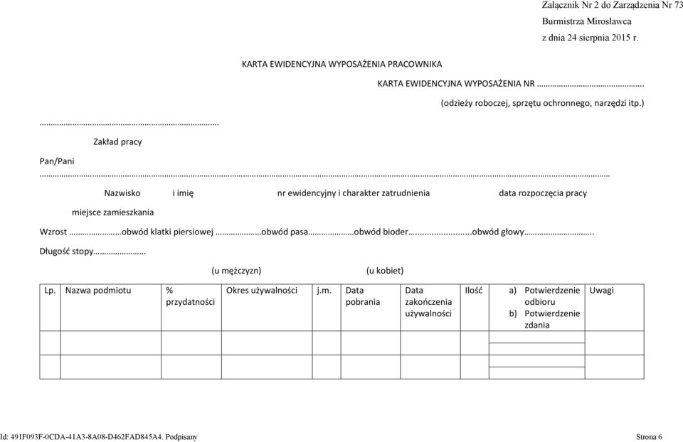 Zakład pracy Pan/Pani Nazwisko i imię nr ewidencyjny i charakter zatrudnienia data rozpoczęcia pracy miejsce zamieszkania Wzrost obwód klatki piersiowej