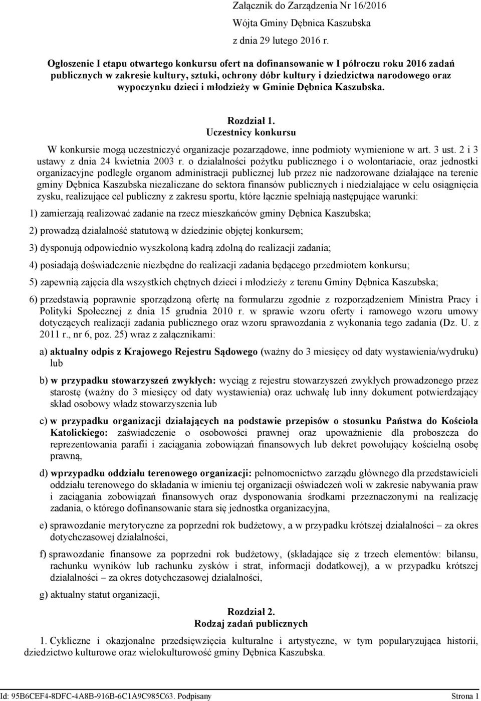 i młodzieży w Gminie Dębnica Kaszubska. Rozdział 1. Uczestnicy konkursu W konkursie mogą uczestniczyć organizacje pozarządowe, inne podmioty wymienione w art. 3 ust.