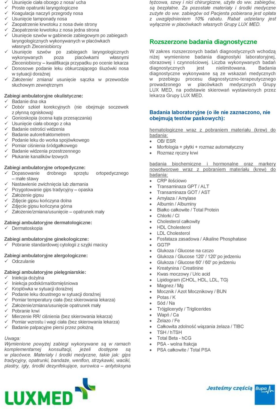 placówkami własnymi Zleceniobiorcy kwalifikacja przypadku po ocenie lekarza Donosowe podanie leku obkurczającego śluzówki nosa w sytuacji doraźnej Założenie/ zmiana/ usunięcie sączka w przewodzie