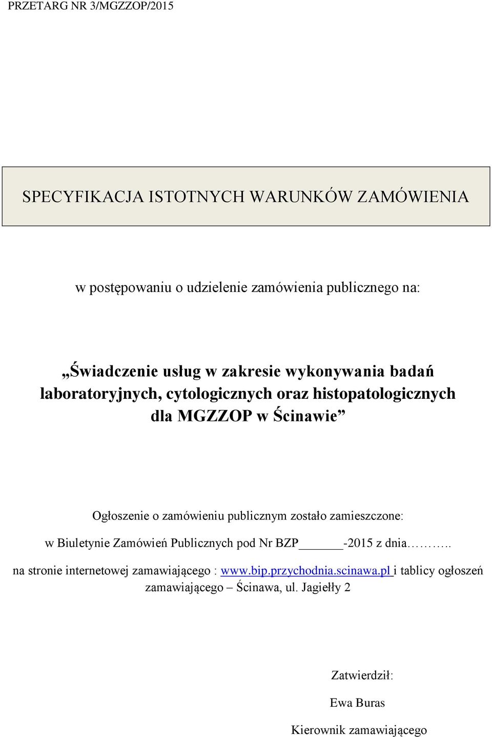 publicznym zostało zamieszczone: w Biuletynie Zamówień Publicznych pod Nr BZP -2015 z dnia.