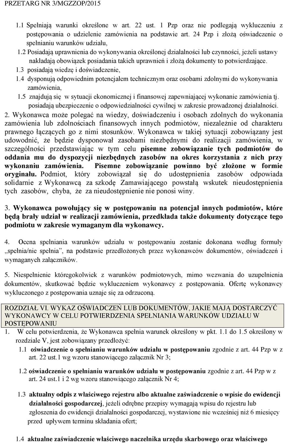 2 Posiadają uprawnienia do wykonywania określonej działalności lub czynności, jeżeli ustawy nakładają obowiązek posiadania takich uprawnień i złożą dokumenty to potwierdzające. 1.