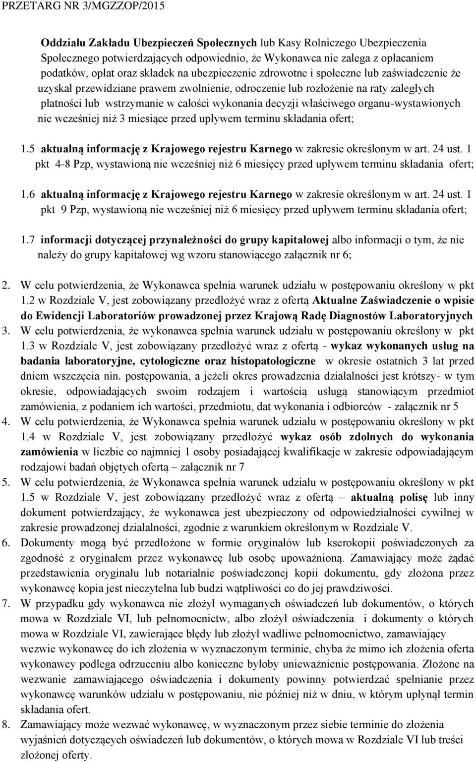 organu-wystawionych nie wcześniej niż 3 miesiące przed upływem terminu składania ofert; 1.5 aktualną informację z Krajowego rejestru Karnego w zakresie określonym w art. 24 ust.