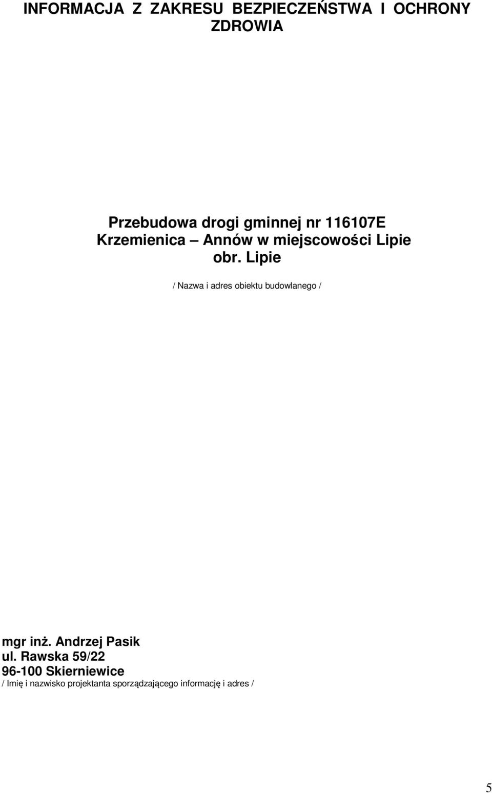 Lipie / Nazwa i adres obiektu budowlanego / mgr inż. Andrzej Pasik ul.