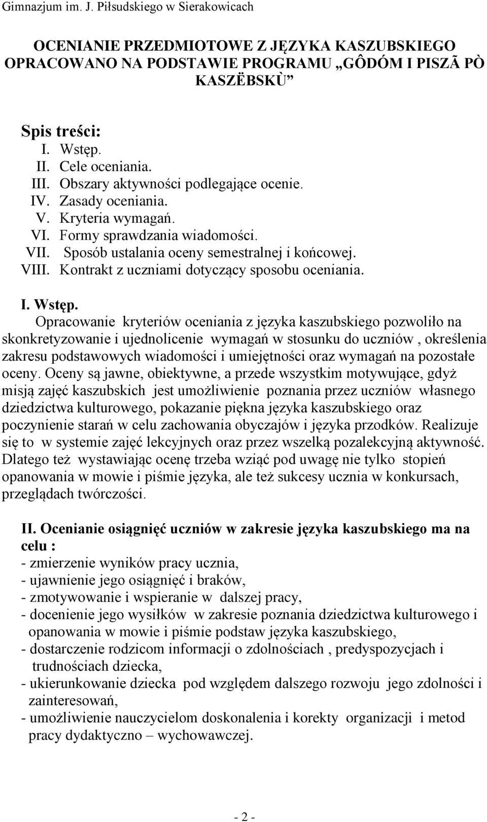 Opracowanie kryteriów oceniania z języka kaszubskiego pozwoliło na skonkretyzowanie i ujednolicenie wymagań w stosunku do uczniów, określenia zakresu podstawowych wiadomości i umiejętności oraz