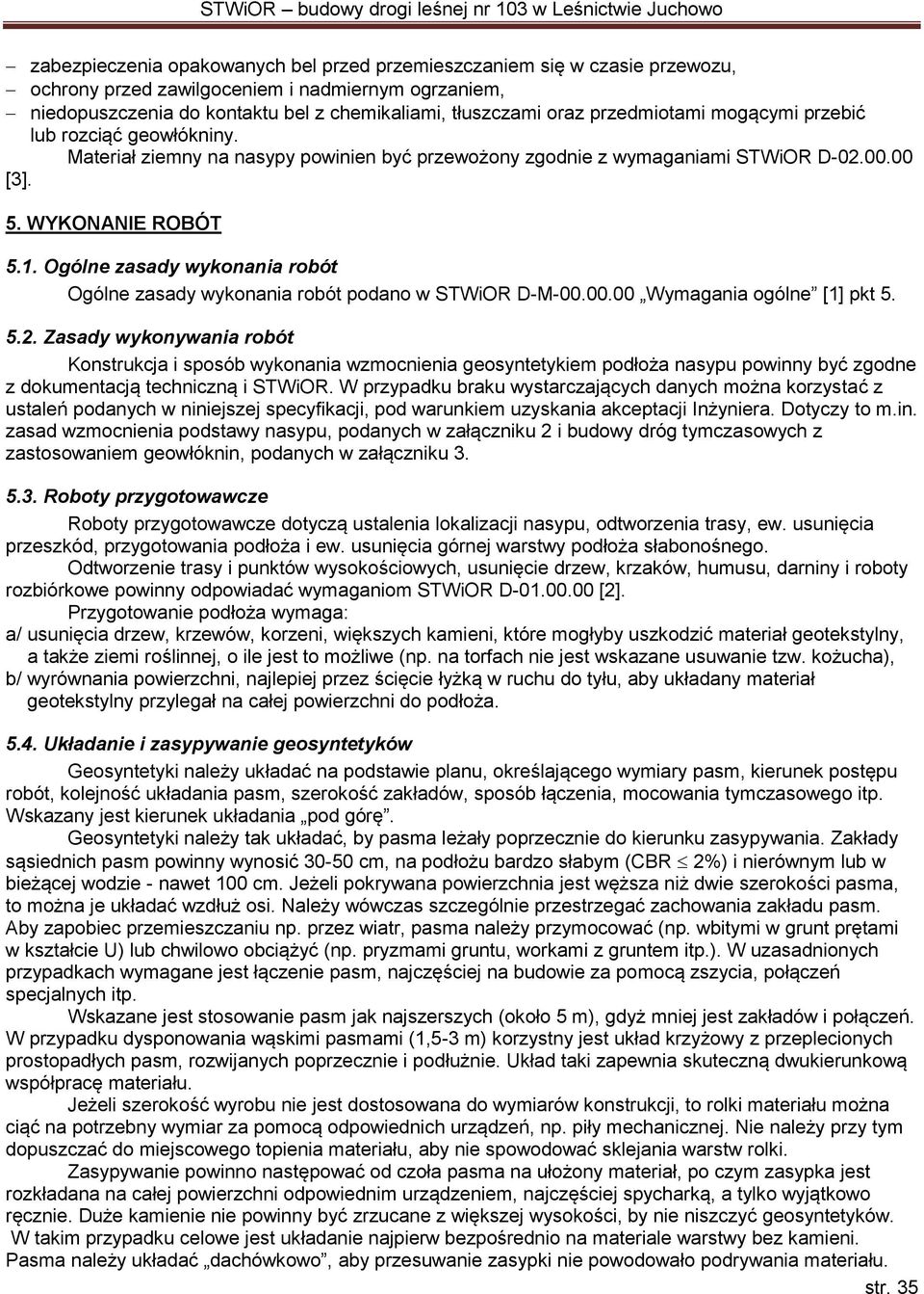 Ogólne zasady wykonania robót Ogólne zasady wykonania robót podano w STWiOR D-M-00.00.00 Wymagania ogólne [1] pkt 5. 5.2.