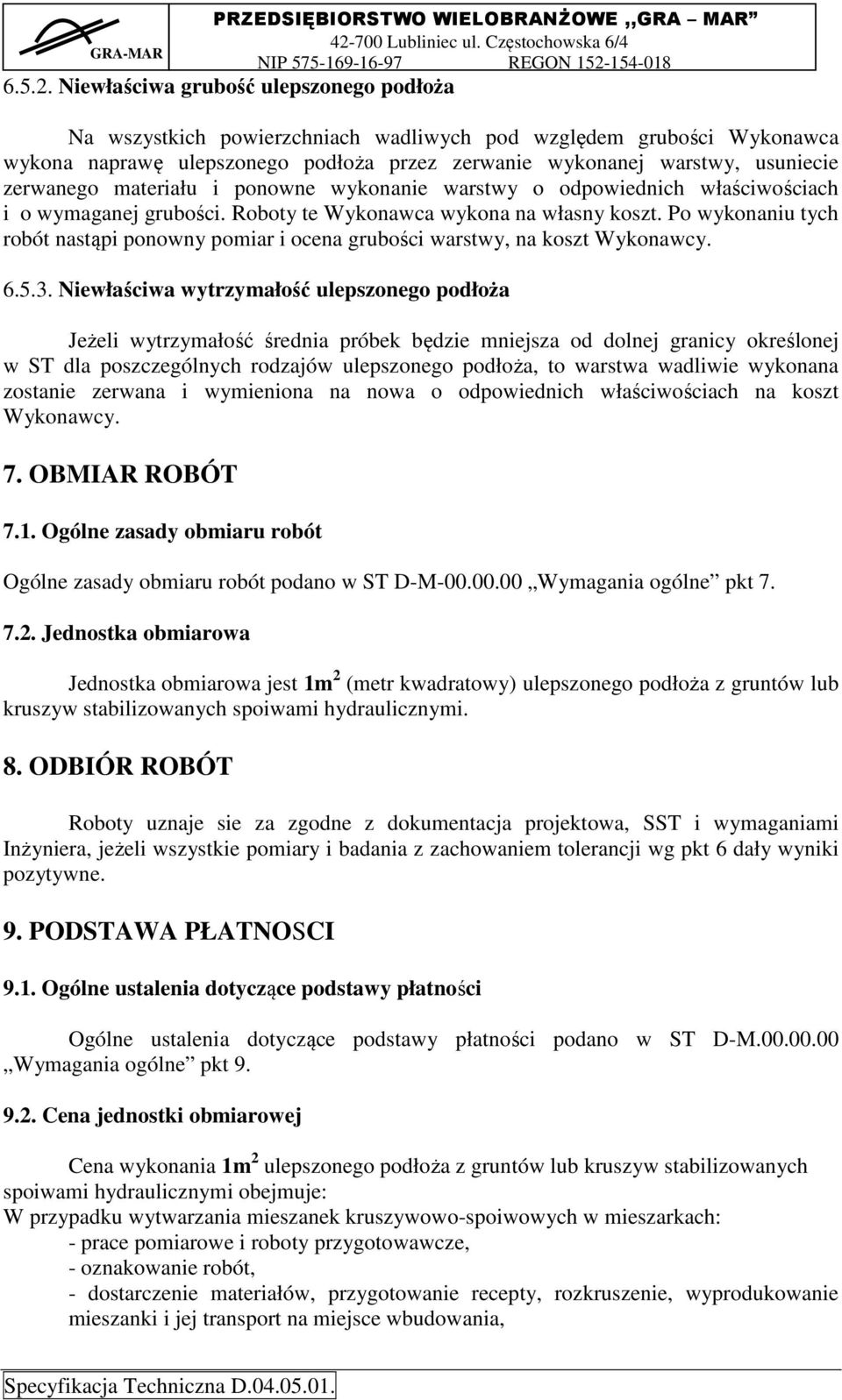 materiału i ponowne wykonanie warstwy o odpowiednich właściwościach i o wymaganej grubości. Roboty te Wykonawca wykona na własny koszt.