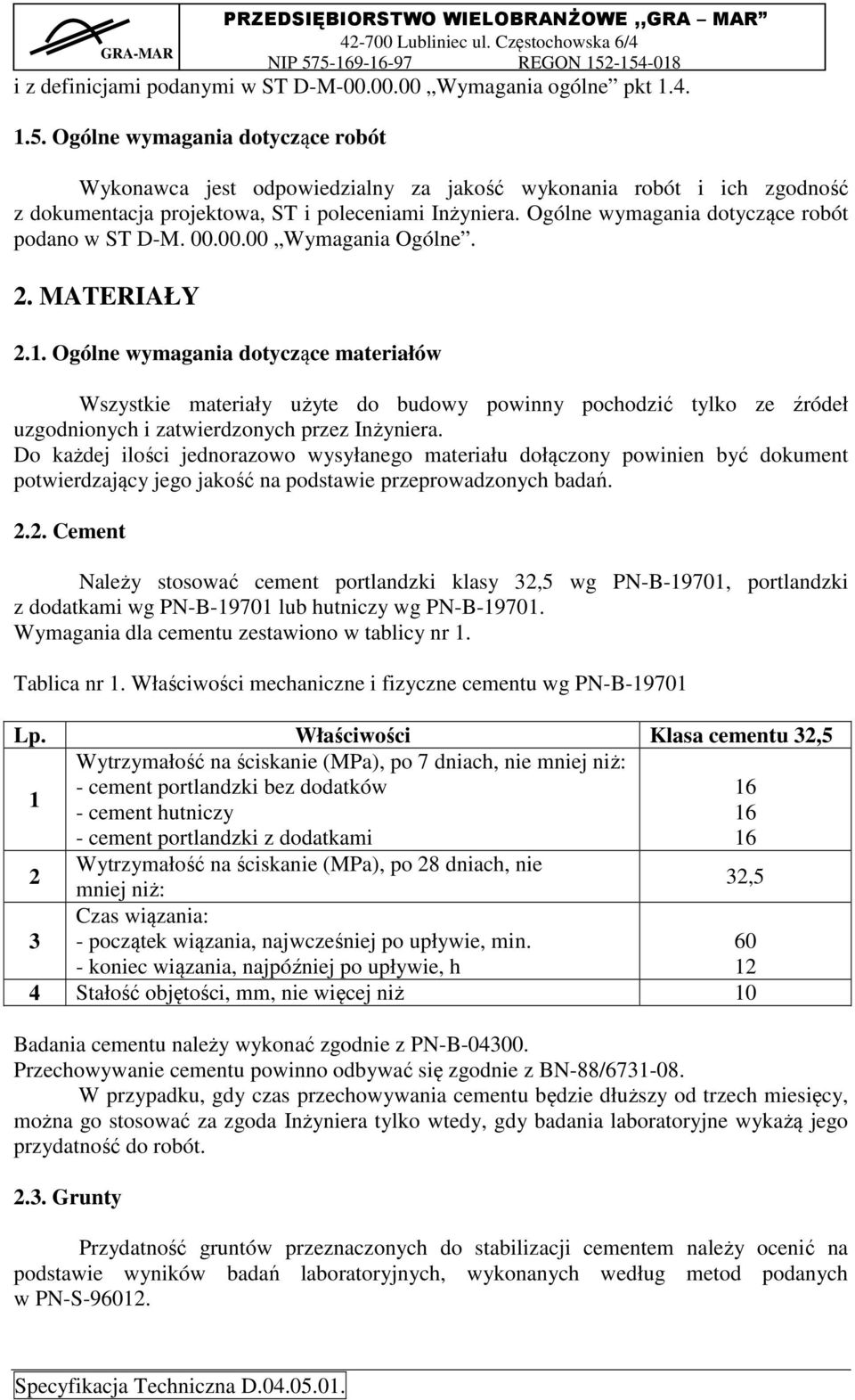 Ogólne wymagania dotyczące robót podano w ST D-M. 00.00.00 Wymagania Ogólne. 2. MATERIAŁY 2.1.