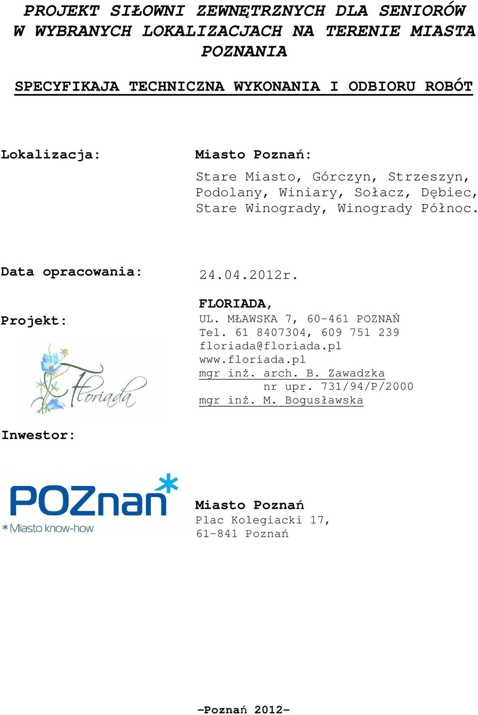 Data opracowania: Projekt: 24.04.2012r. FLORIADA, UL. MŁAWSKA 7, 60-461 POZNAŃ Tel. 61 8407304, 609 751 239 floriada@floriada.pl www.floriada.pl mgr inż.