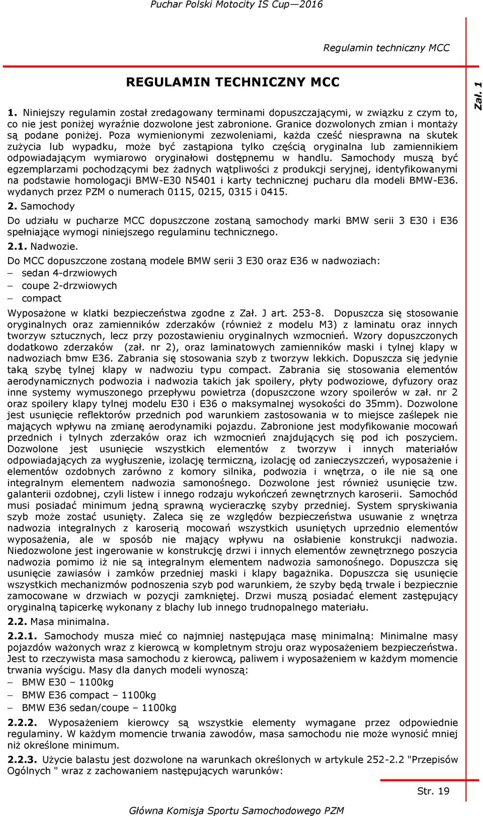 Poza wymienionymi zezwoleniami, każda cześć niesprawna na skutek zużycia lub wypadku, może być zastąpiona tylko częścią oryginalna lub zamiennikiem odpowiadającym wymiarowo oryginałowi dostępnemu w