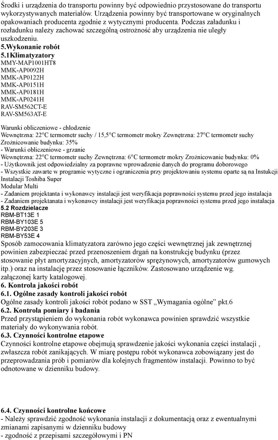 Podczas załadunku i rozładunku należy zachować szczególną ostrożność aby urządzenia nie uległy uszkodzeniu..wykonanie robót.