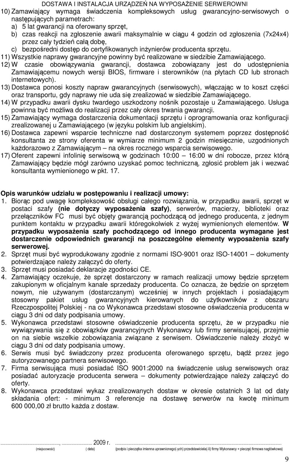 11) Wszystkie naprawy gwarancyjne powinny być realizowane w siedzibie Zamawiającego.