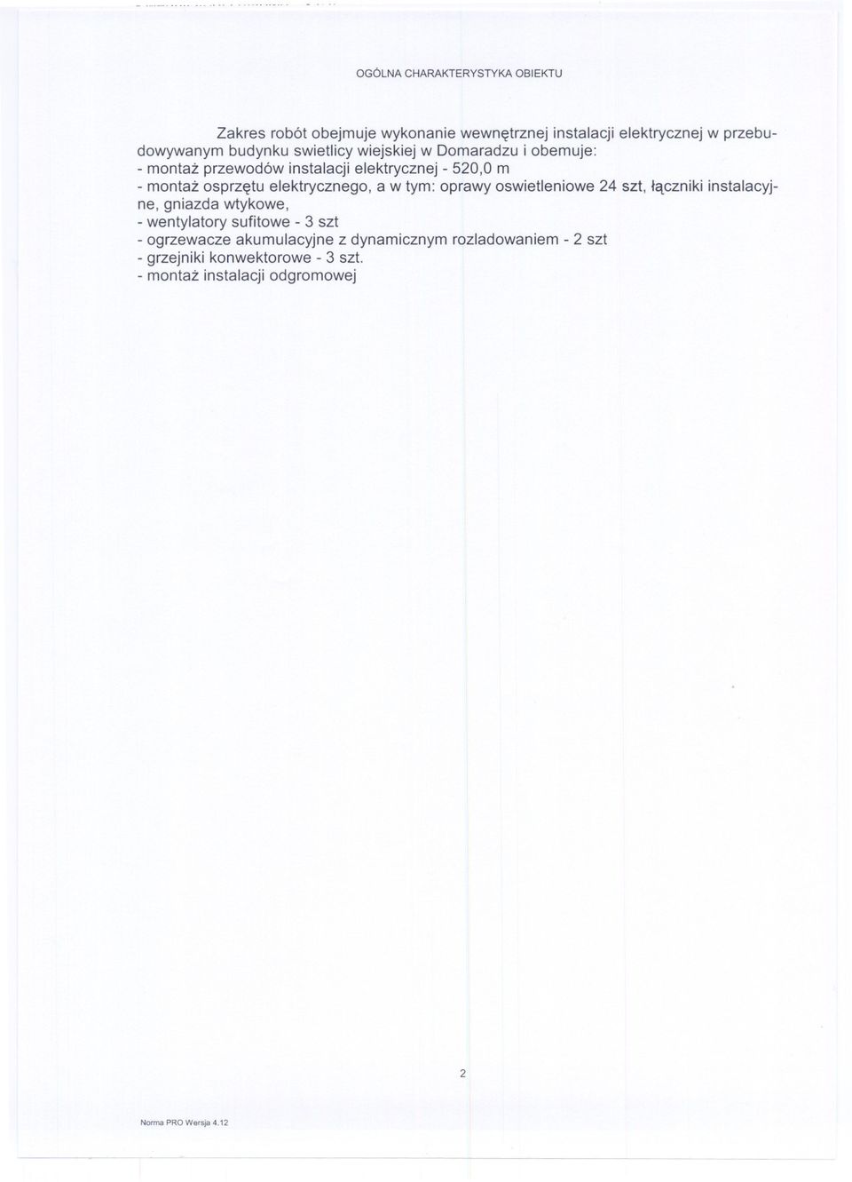 elektrycznego, a w tym: oprawy oswietleniowe 24 szt, laczniki instalacyjne, gniazda wtykowe, wentylatory sufitowe 3 szt