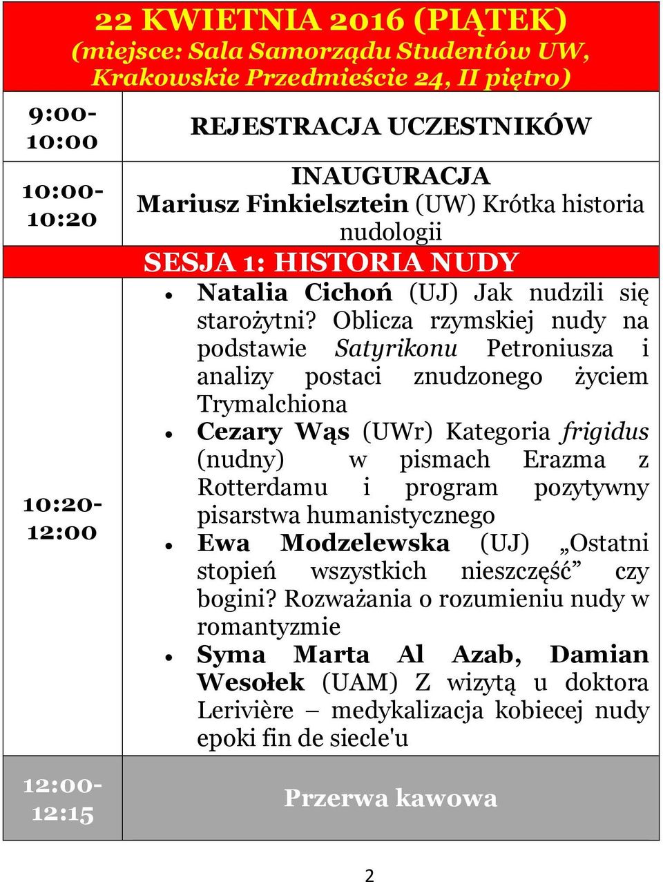 Oblicza rzymskiej nudy na podstawie Satyrikonu Petroniusza i analizy postaci znudzonego życiem Trymalchiona Cezary Wąs (UWr) Kategoria frigidus (nudny) w pismach Erazma z Rotterdamu i program