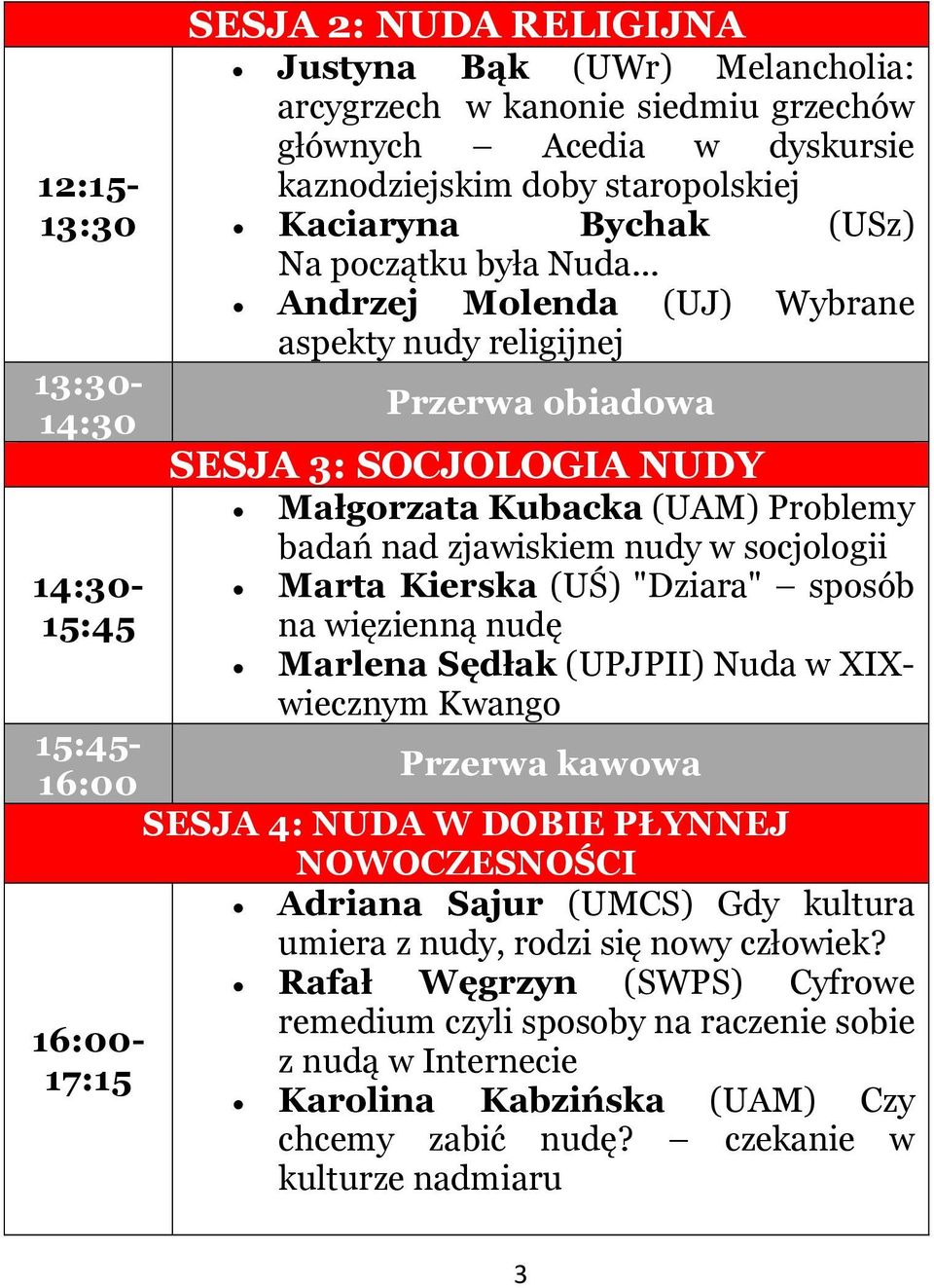 16:00-17:15 SESJA 2: NUDA RELIGIJNA Justyna Bąk (UWr) Melancholia: arcygrzech w kanonie siedmiu grzechów głównych Acedia w dyskursie kaznodziejskim doby staropolskiej Kaciaryna Bychak (USz) Na