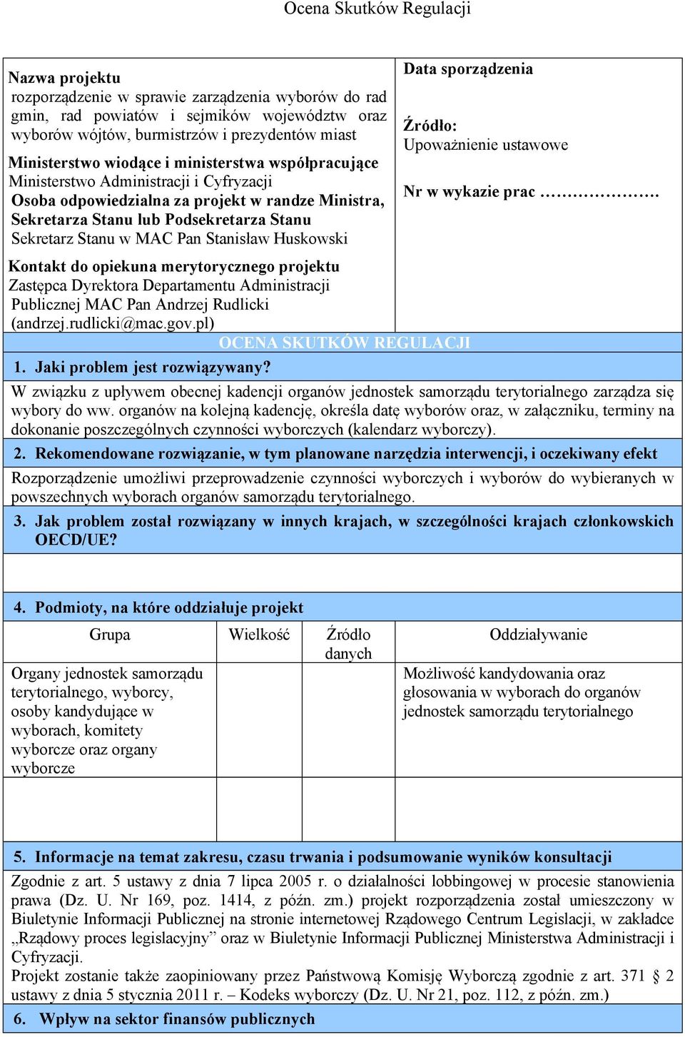 Stanisław Huskowski Data sporządzenia Kontakt do opiekuna merytorycznego projektu Zastępca Dyrektora Departamentu Administracji Publicznej MAC Pan Andrzej Rudlicki (andrzej.rudlicki@mac.gov.