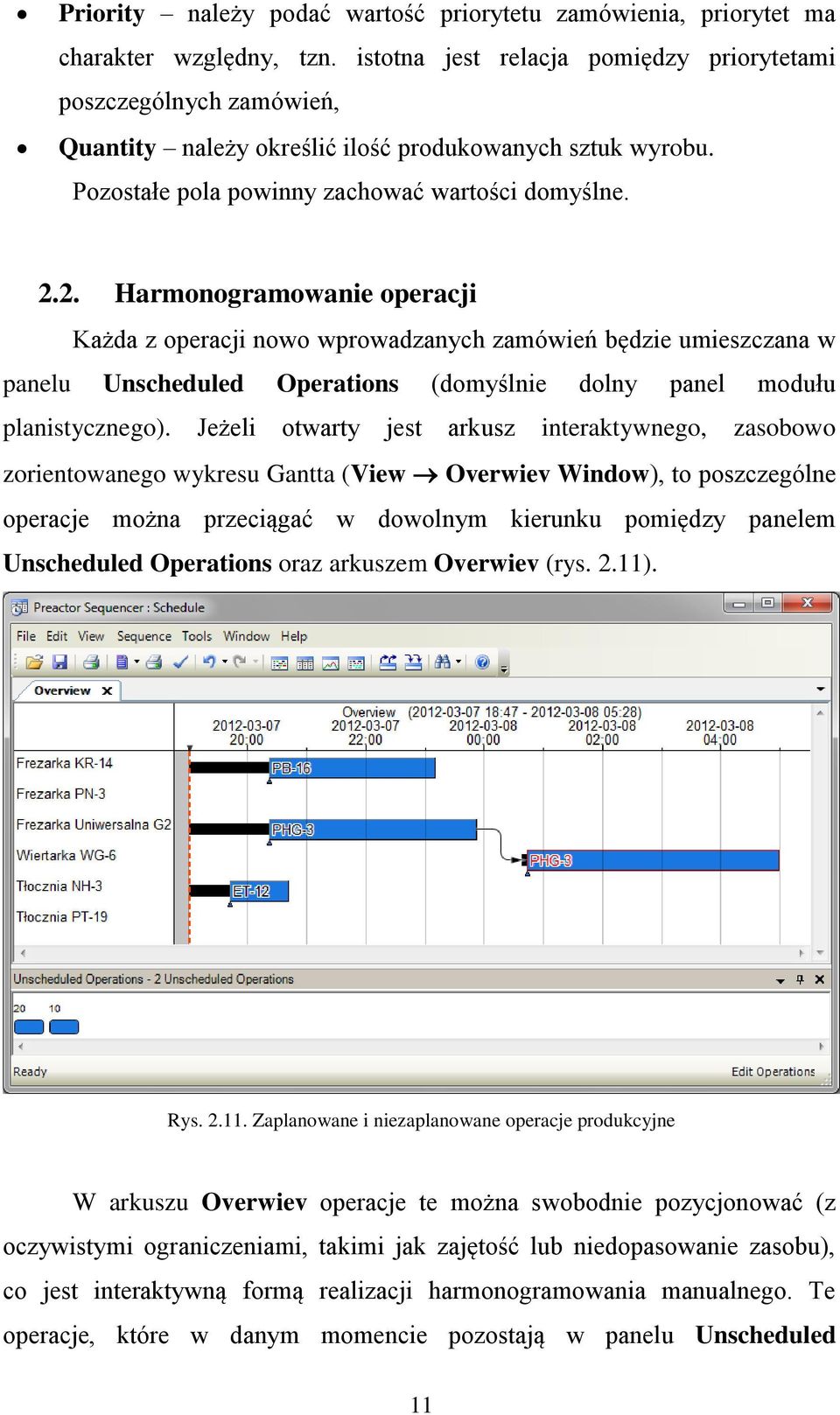 2. Harmonogramowanie operacji Każda z operacji nowo wprowadzanych zamówień będzie umieszczana w panelu Unscheduled Operations (domyślnie dolny panel modułu planistycznego).