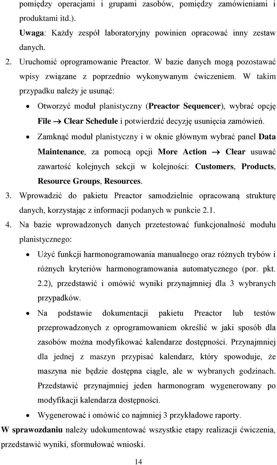 W takim przypadku należy je usunąć: Otworzyć moduł planistyczny (Preactor Sequencer), wybrać opcję File Clear Schedule i potwierdzić decyzję usunięcia zamówień.