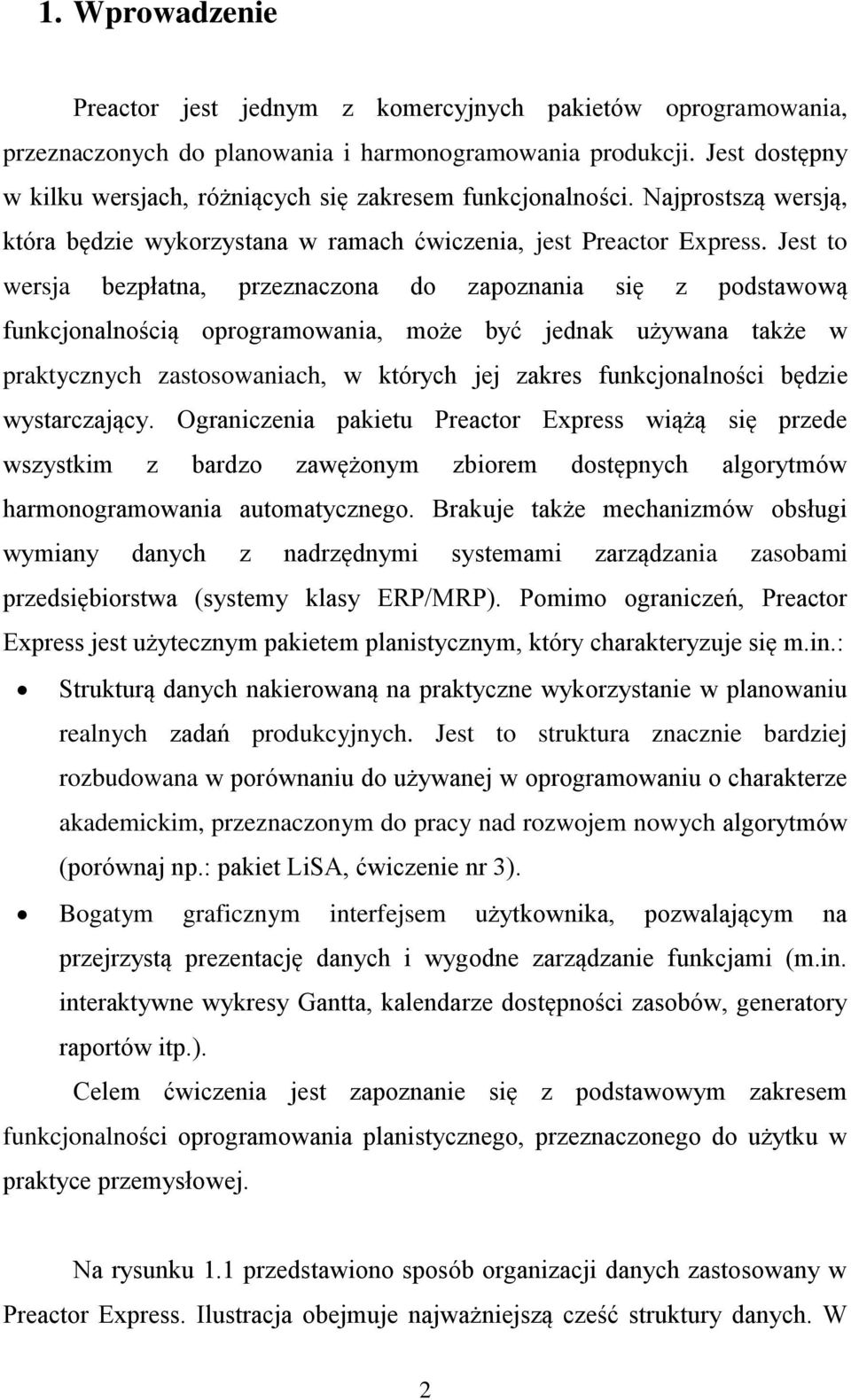 Jest to wersja bezpłatna, przeznaczona do zapoznania się z podstawową funkcjonalnością oprogramowania, może być jednak używana także w praktycznych zastosowaniach, w których jej zakres