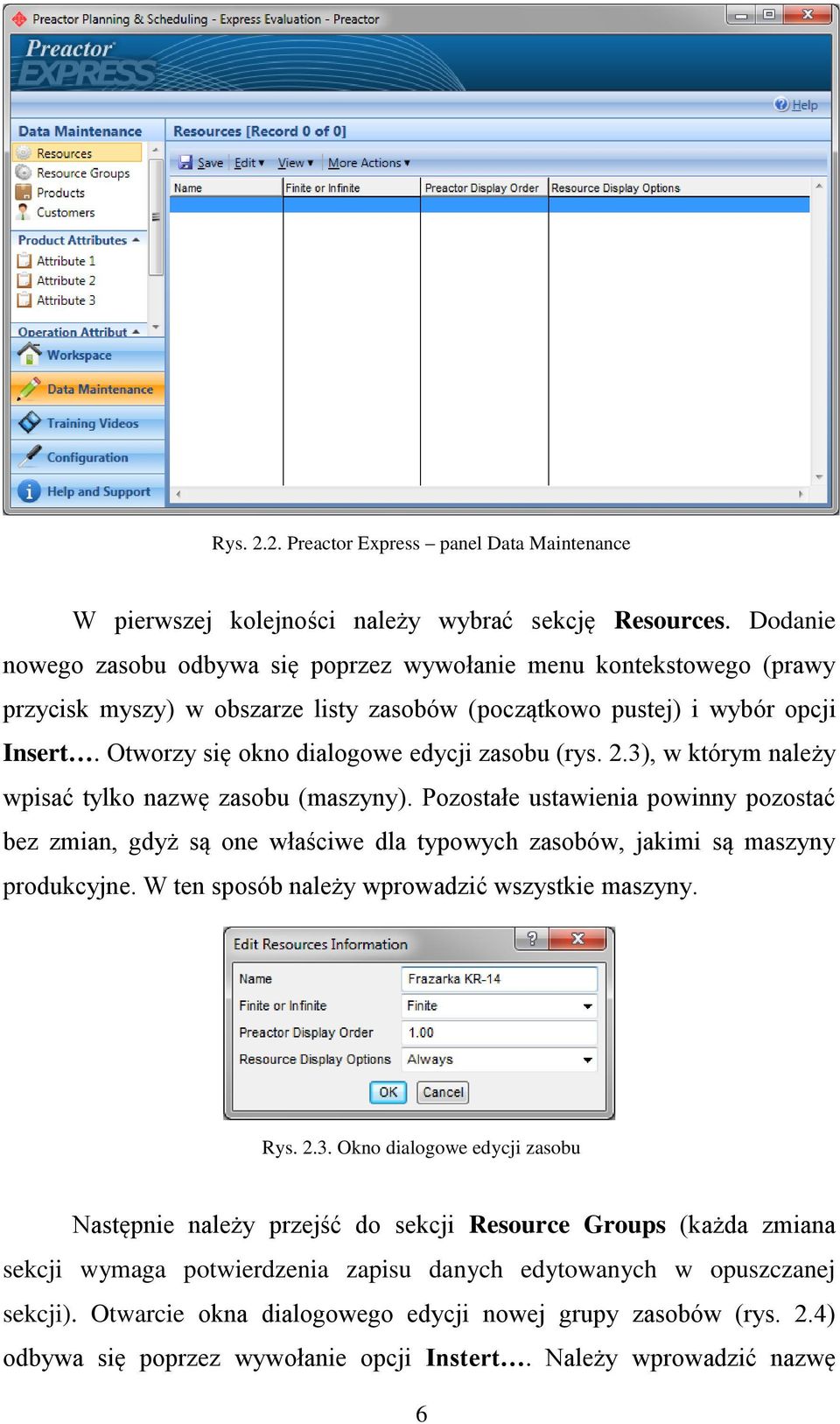 Otworzy się okno dialogowe edycji zasobu (rys. 2.3), w którym należy wpisać tylko nazwę zasobu (maszyny).