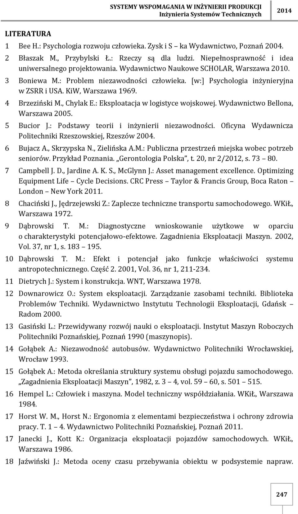 [w:] Psychologia inżynieryjna w ZSRR i USA. KiW, Warszawa 1969. 4 Brzeziński M., Chylak E.: Eksploatacja w logistyce wojskowej. Wydawnictwo Bellona, Warszawa 2005. 5 Bucior J.