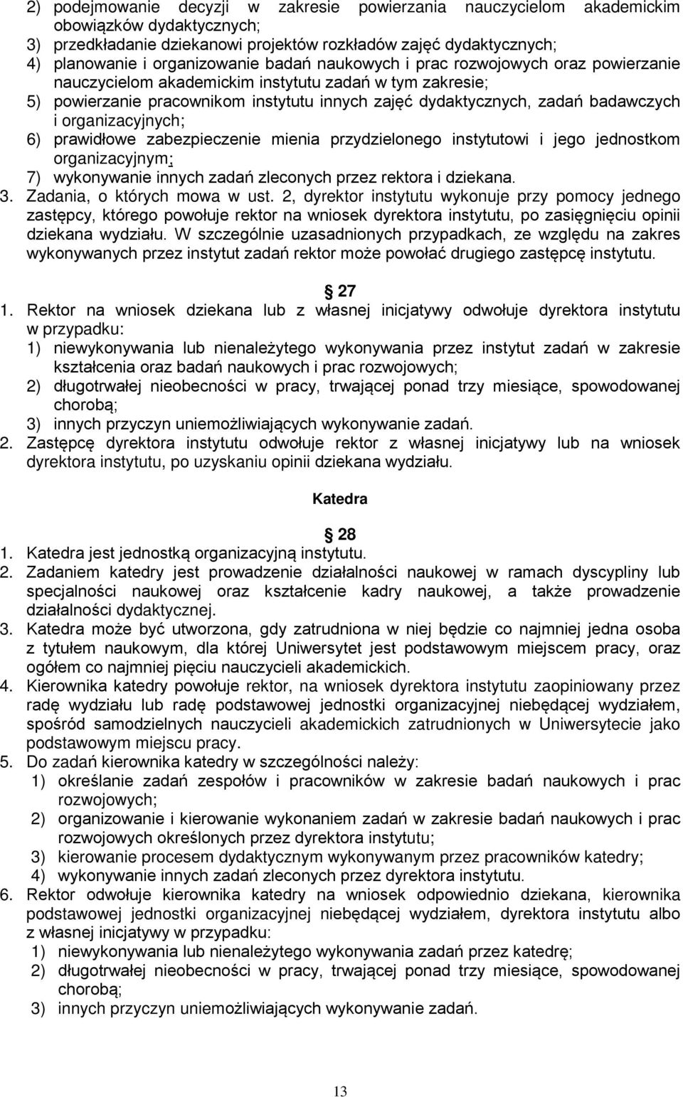 organizacyjnych; 6) prawidłowe zabezpieczenie mienia przydzielonego instytutowi i jego jednostkom organizacyjnym; 7) wykonywanie innych zadań zleconych przez rektora i dziekana. 3.