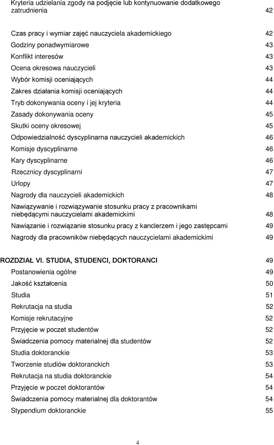 Odpowiedzialność dyscyplinarna nauczycieli akademickich 46 Komisje dyscyplinarne 46 Kary dyscyplinarne 46 Rzecznicy dyscyplinarni 47 Urlopy 47 Nagrody dla nauczycieli akademickich 48 Nawiązywanie i