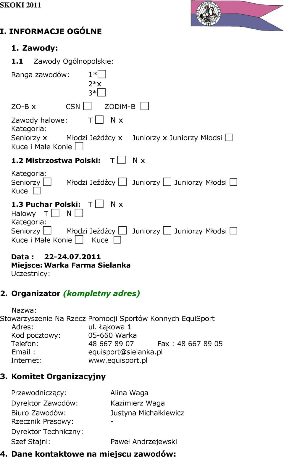 2 Mistrzostwa Polski: T N x Kategoria: Seniorzy Młodzi Jeźdźcy Juniorzy Juniorzy Młodsi Kuce 1.