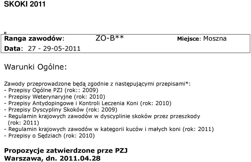 Przepisy Dyscypliny Skoków (rok: 2009) - Regulamin krajowych zawodów w dyscyplinie skoków przez przeszkody (rok: 2011) - Regulamin