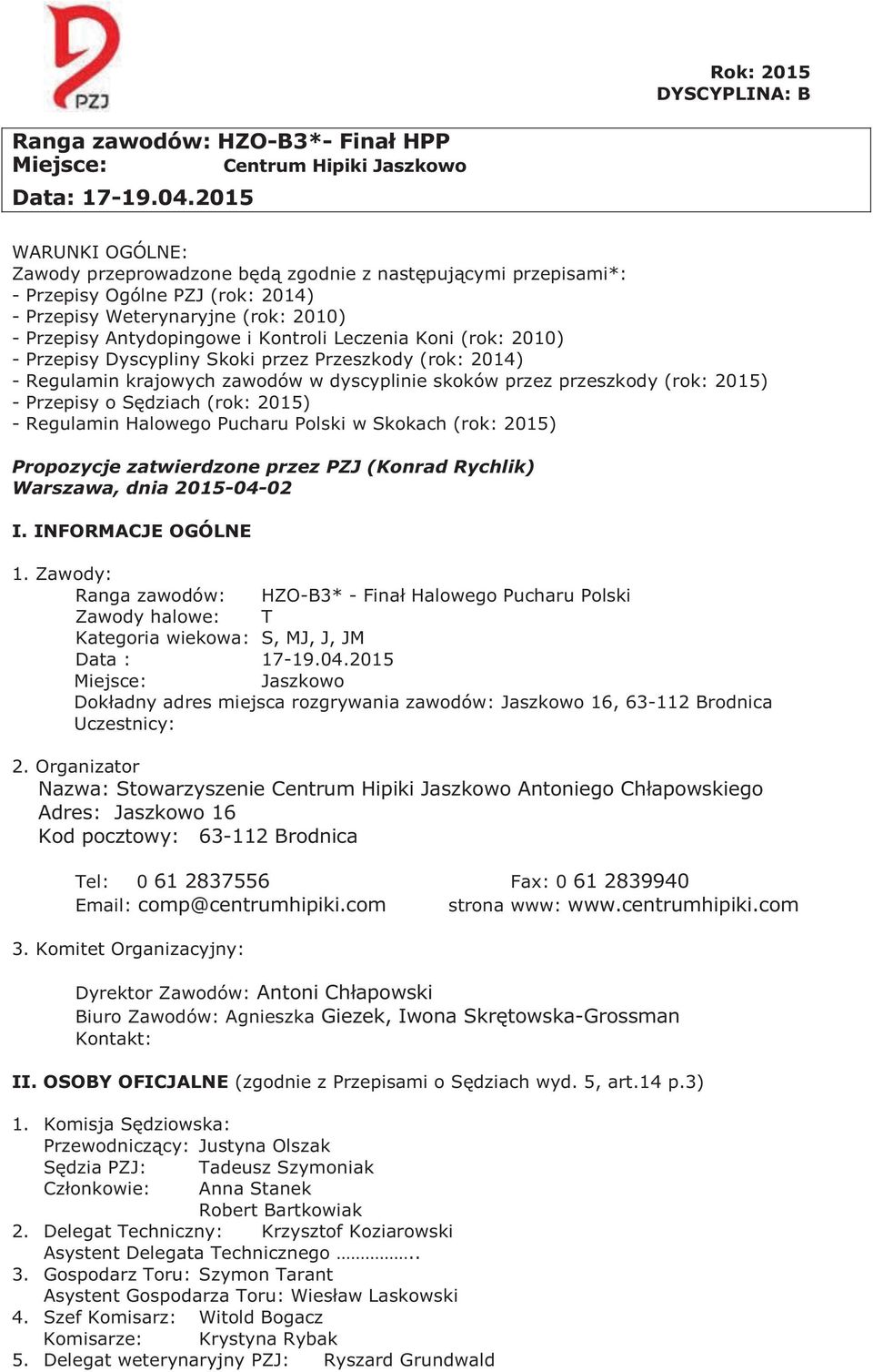 Leczenia Koni (rok: 2010) - Przepisy Dyscypliny Skoki przez Przeszkody (rok: 2014) - Regulamin krajowych zawodów w dyscyplinie skoków przez przeszkody (rok: 2015) - Przepisy o Sędziach (rok: 2015) -