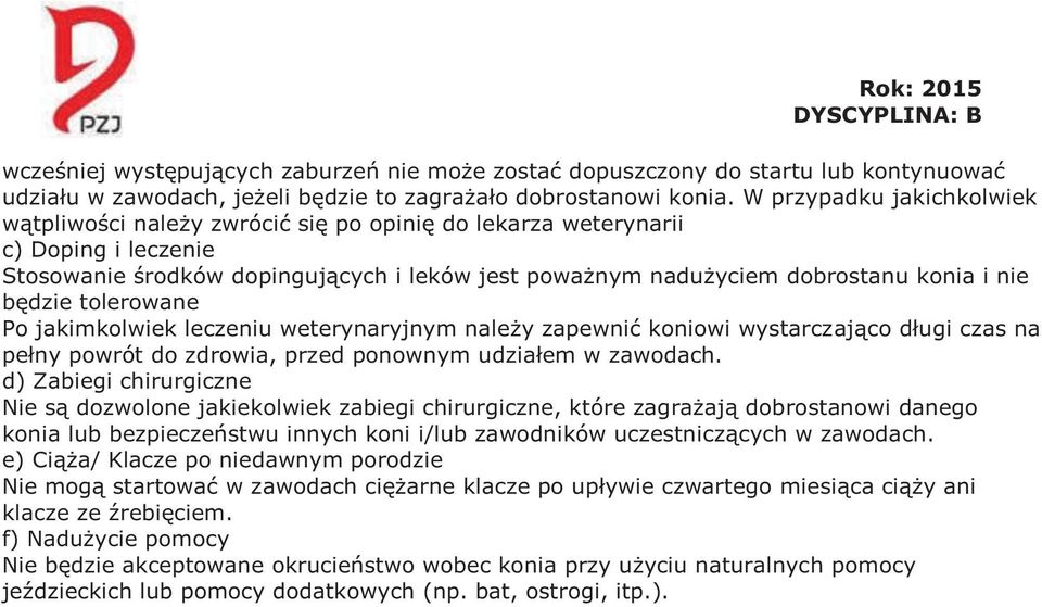 będzie tolerowane Po jakimkolwiek leczeniu weterynaryjnym należy zapewnić koniowi wystarczająco długi czas na pełny powrót do zdrowia, przed ponownym udziałem w zawodach.