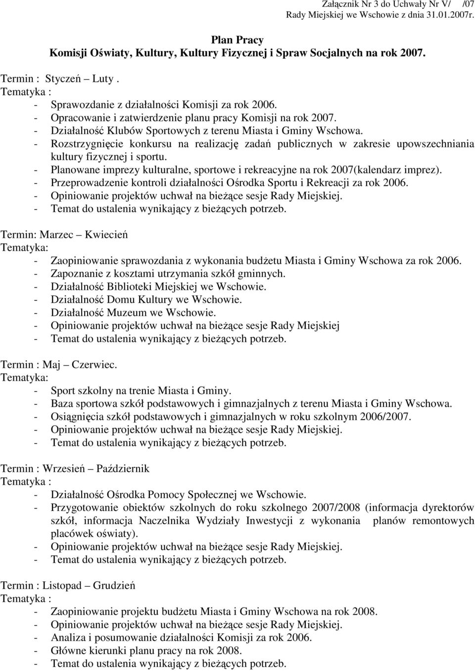 - Rozstrzygnięcie konkursu na realizację zadań publicznych w zakresie upowszechniania kultury fizycznej i sportu. - Planowane imprezy kulturalne, sportowe i rekreacyjne na rok 2007(kalendarz imprez).