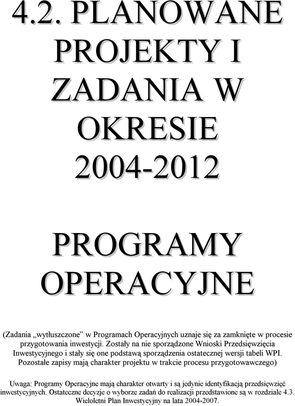 Zostały na nie sporządzone Wnioski Przedsięwzięcia Inwestycyjnego i stały się one podstawą sporządzenia ostatecznej wersji tabeli WPI.